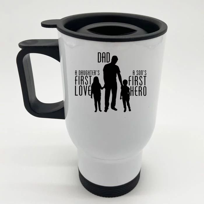 Dad A Son's First Hero Daughters First Love Front & Back Stainless Steel Travel Mug