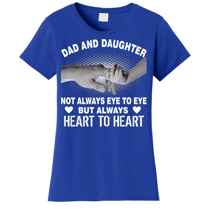 Dad And Daughter Always Heart To Heart Women's T-Shirt