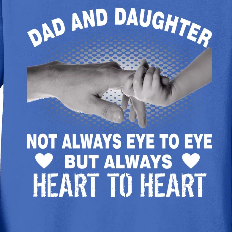 Dad And Daughter Always Heart To Heart Kids Long Sleeve Shirt