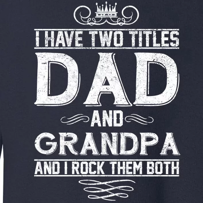 Dad And Grandpa Rock The Both Toddler Sweatshirt