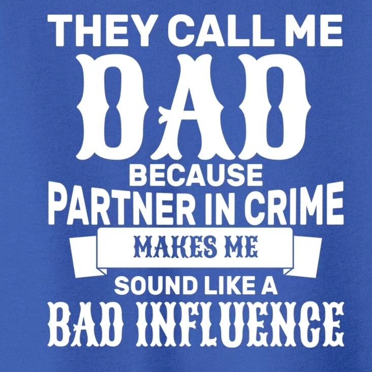 Dad Bad Influence Toddler T-Shirt