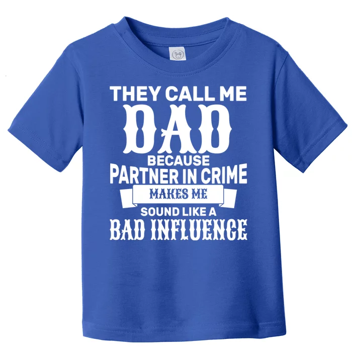 Dad Bad Influence Toddler T-Shirt