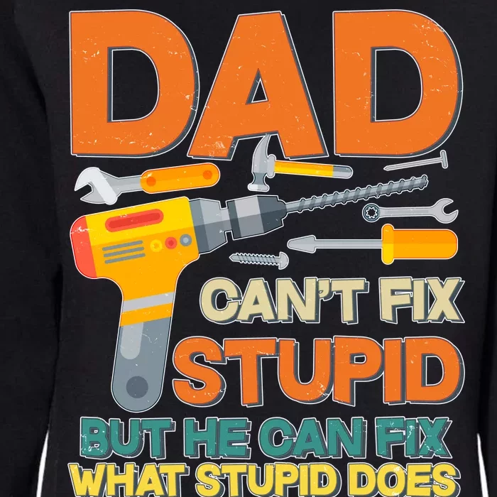 Dad Can't Fix Stupid But He Can Fix What Stupid Does Womens California Wash Sweatshirt