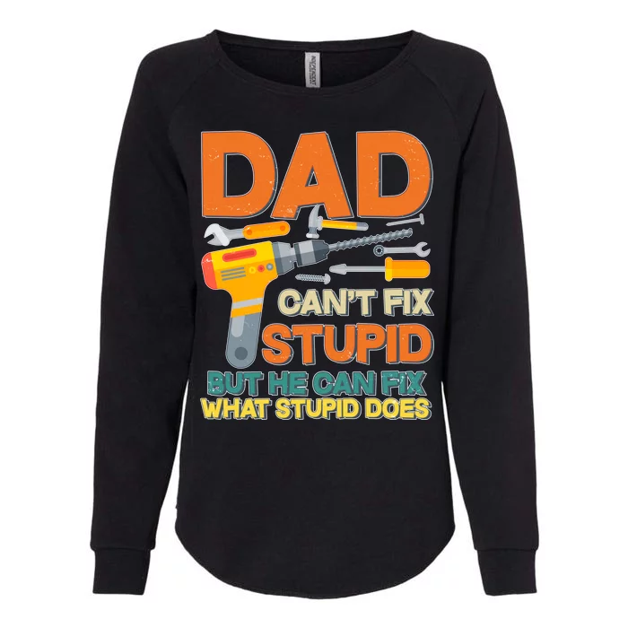 Dad Can't Fix Stupid But He Can Fix What Stupid Does Womens California Wash Sweatshirt