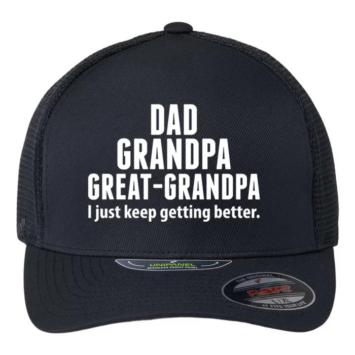 Dad Grandpa Great-Grandpa I Just Keep Getting Better Flexfit Unipanel Trucker Cap