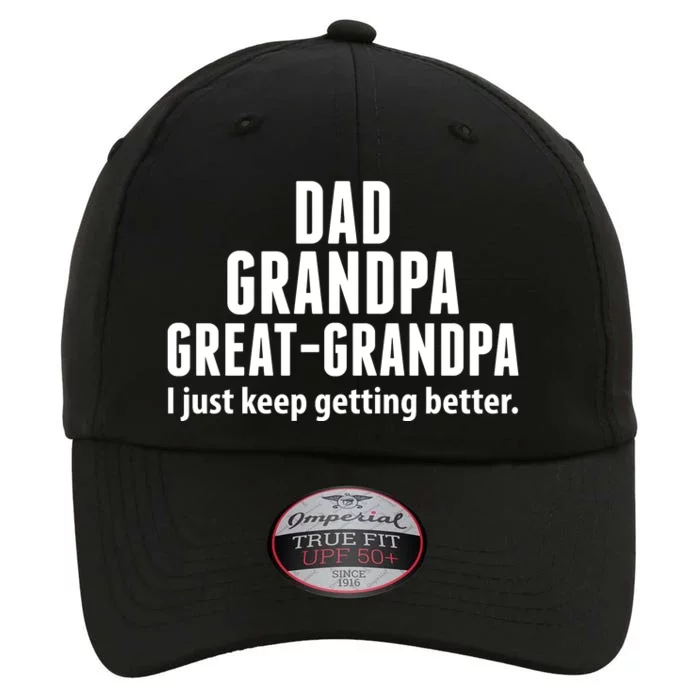 Dad Grandpa Great-Grandpa I Just Keep Getting Better The Original Performance Cap