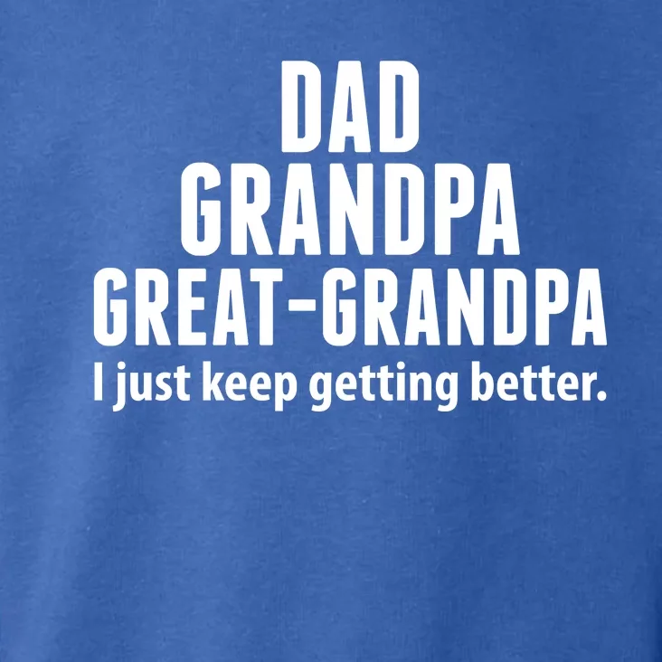 Dad Grandpa Great-Grandpa I Just Keep Getting Better Toddler Hoodie