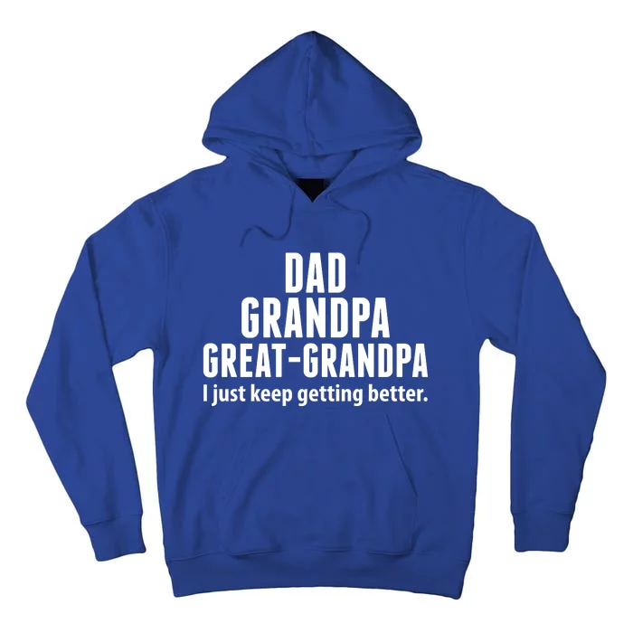 Dad Grandpa Great-Grandpa I Just Keep Getting Better Tall Hoodie