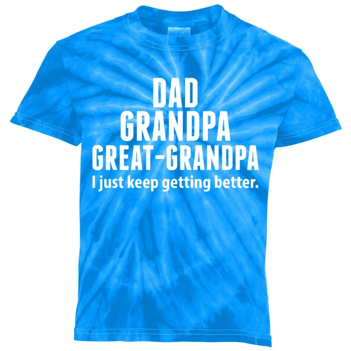 Dad Grandpa Great-Grandpa I Just Keep Getting Better Kids Tie-Dye T-Shirt