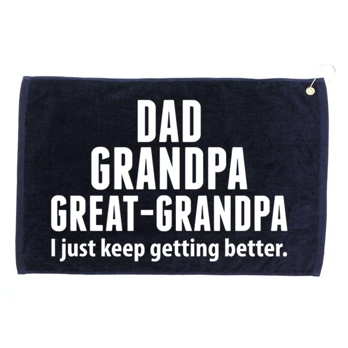 Dad Grandpa Great-Grandpa I Just Keep Getting Better Grommeted Golf Towel