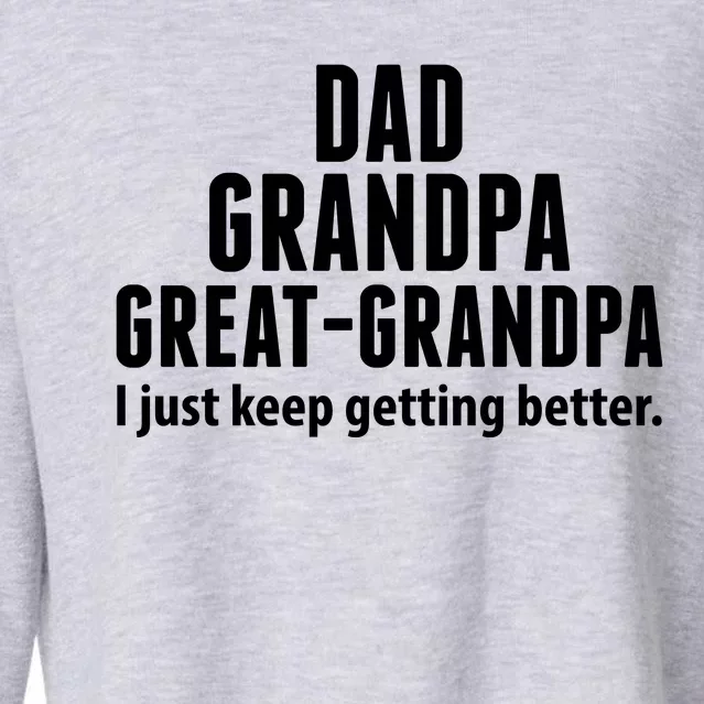 Dad Grandpa Great-Grandpa I Just Keep Getting Better Cropped Pullover Crew