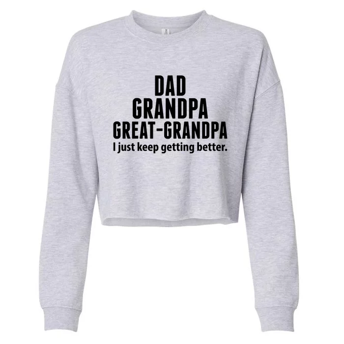 Dad Grandpa Great-Grandpa I Just Keep Getting Better Cropped Pullover Crew