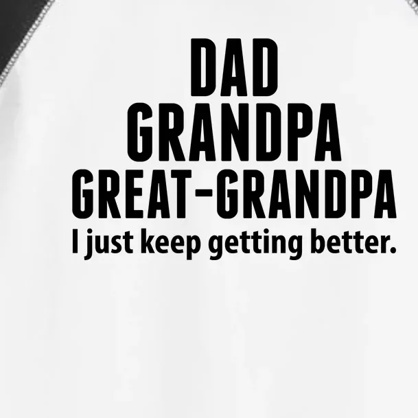 Dad Grandpa Great-Grandpa I Just Keep Getting Better Toddler Fine Jersey T-Shirt