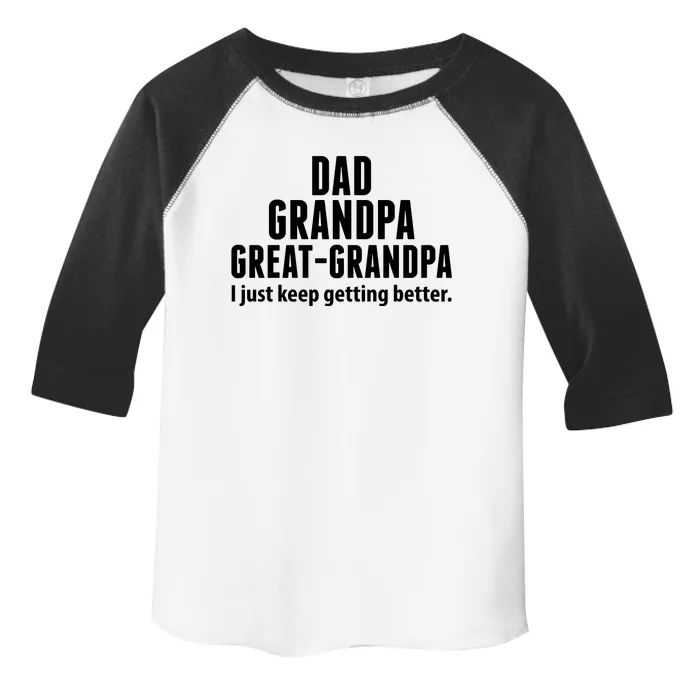 Dad Grandpa Great-Grandpa I Just Keep Getting Better Toddler Fine Jersey T-Shirt