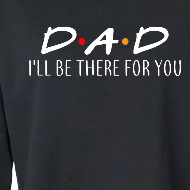 Dad I'll Be There For You Cropped Pullover Crew