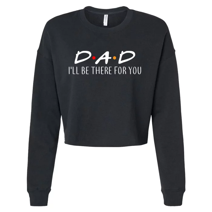 Dad I'll Be There For You Cropped Pullover Crew