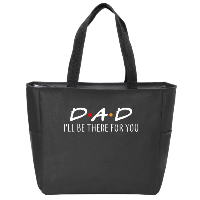 Dad I'll Be There For You Zip Tote Bag