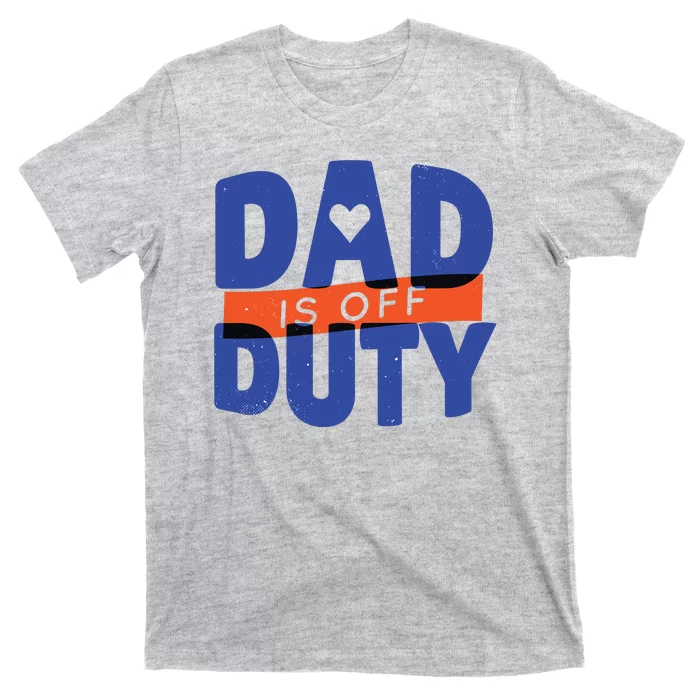 Dad Is Off Duty T-Shirt