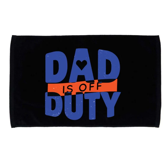 Dad Is Off Duty Microfiber Hand Towel