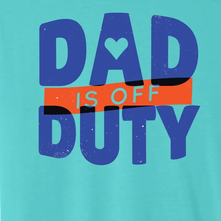 Dad Is Off Duty ChromaSoft Performance T-Shirt