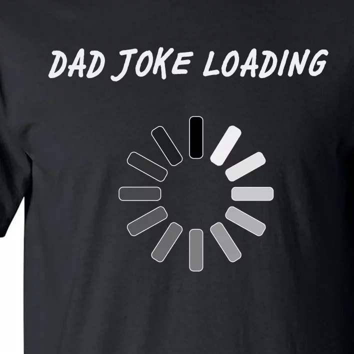 Dad Joke Loading Funny Father's Day Tall T-Shirt