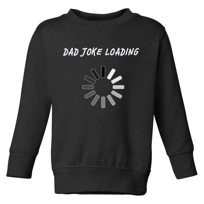 Dad Joke Loading Funny Father's Day Toddler Sweatshirt