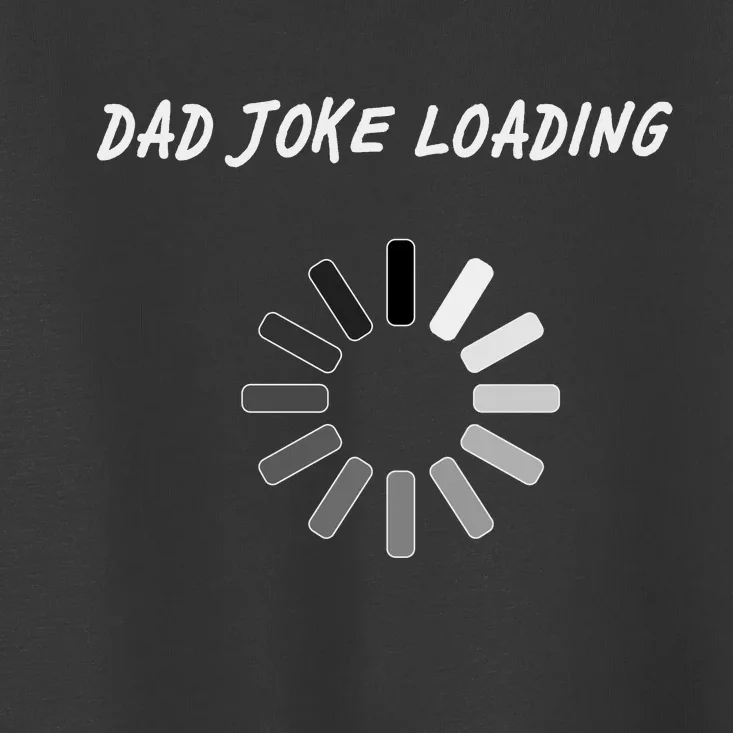 Dad Joke Loading Funny Father's Day Toddler T-Shirt