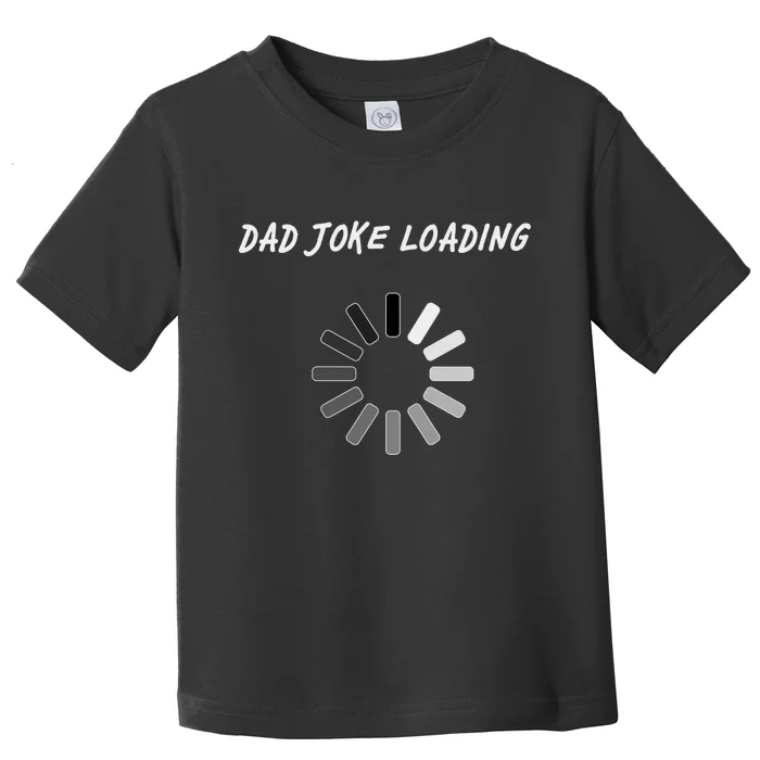 Dad Joke Loading Funny Father's Day Toddler T-Shirt