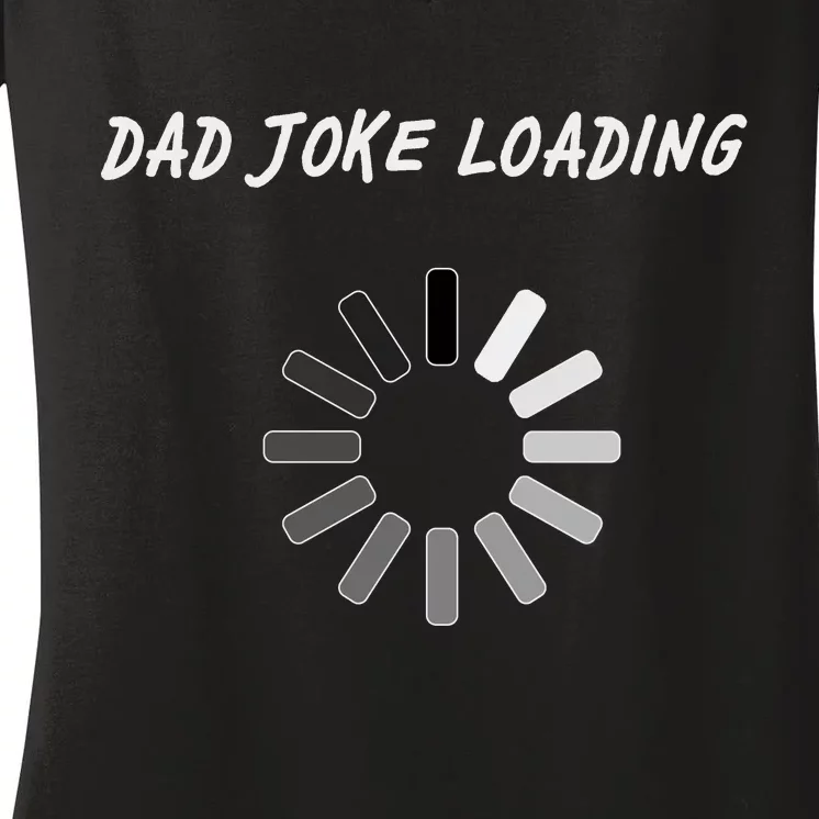 Dad Joke Loading Funny Father's Day Women's V-Neck T-Shirt