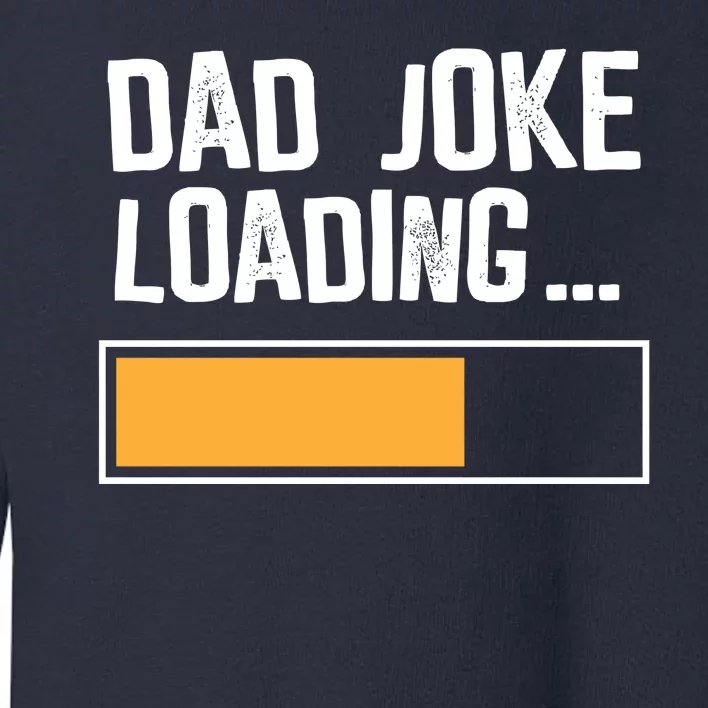 Dad Joke Loading Funny Style Toddler Sweatshirt