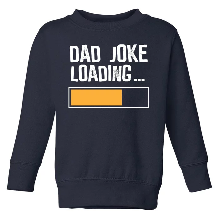 Dad Joke Loading Funny Style Toddler Sweatshirt