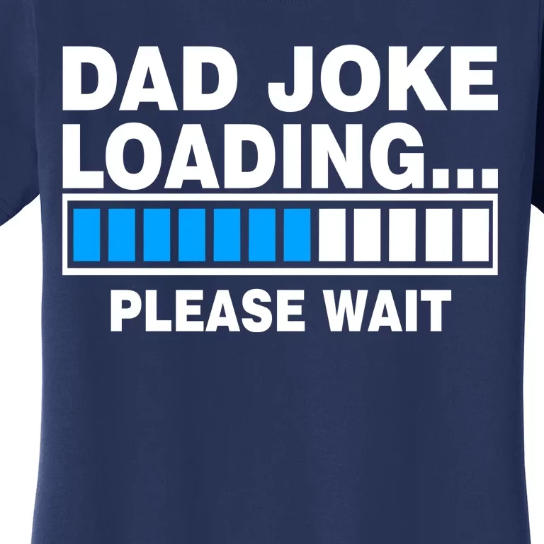 Dad Joke Loading Please Wait Women's T-Shirt