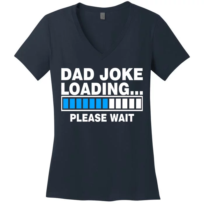 Dad Joke Loading Please Wait Women's V-Neck T-Shirt