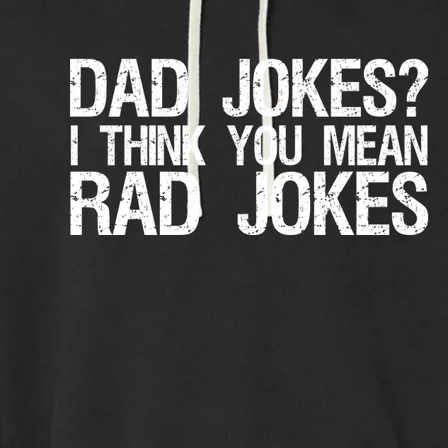 Dad Jokes? I Think You Mean Rad Jokes Garment-Dyed Fleece Hoodie