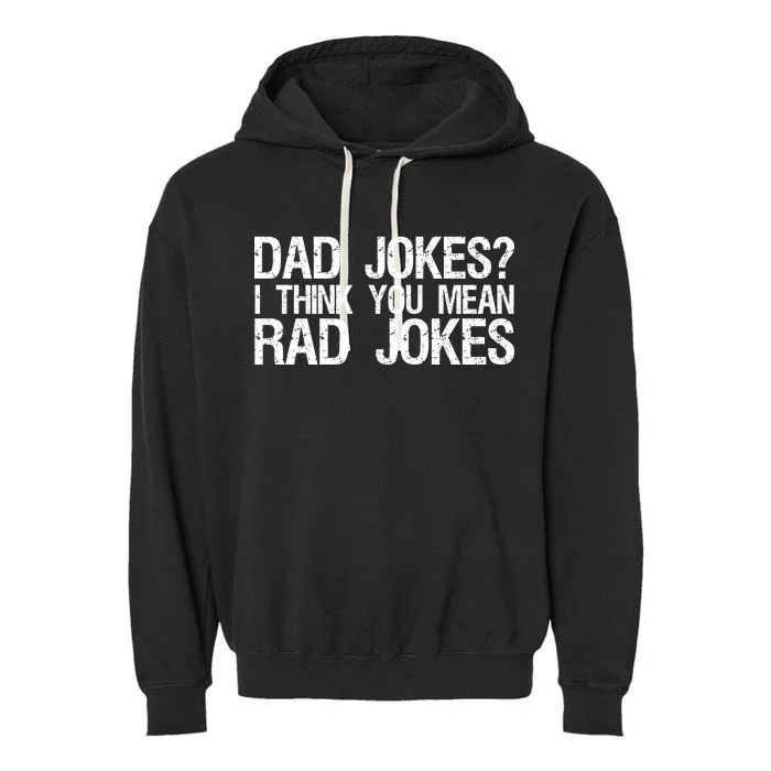 Dad Jokes? I Think You Mean Rad Jokes Garment-Dyed Fleece Hoodie