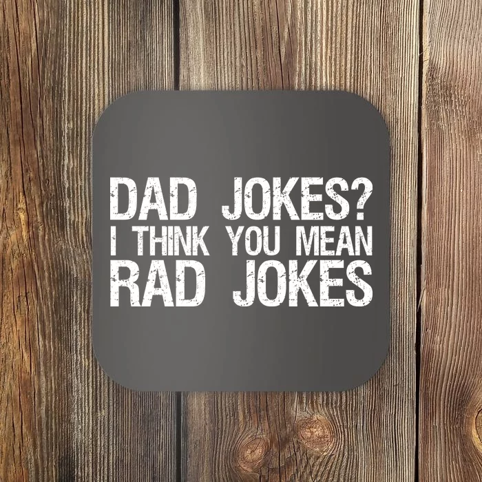 Dad Jokes? I Think You Mean Rad Jokes Coaster