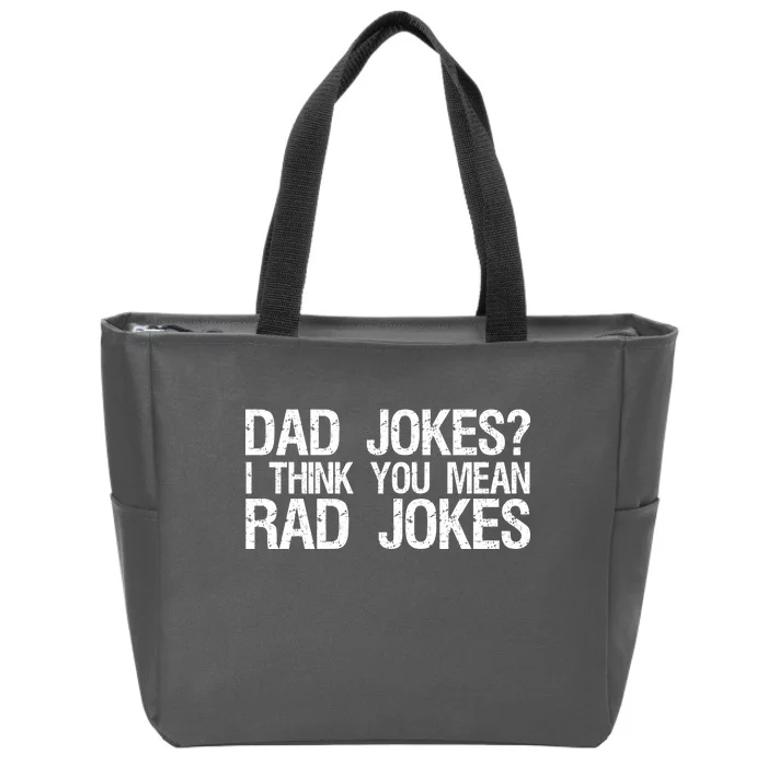 Dad Jokes? I Think You Mean Rad Jokes Zip Tote Bag