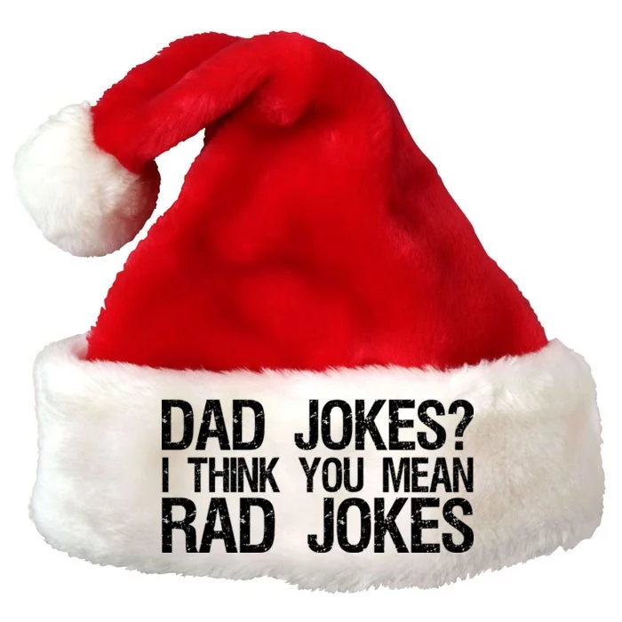 Dad Jokes? I Think You Mean Rad Jokes Premium Christmas Santa Hat