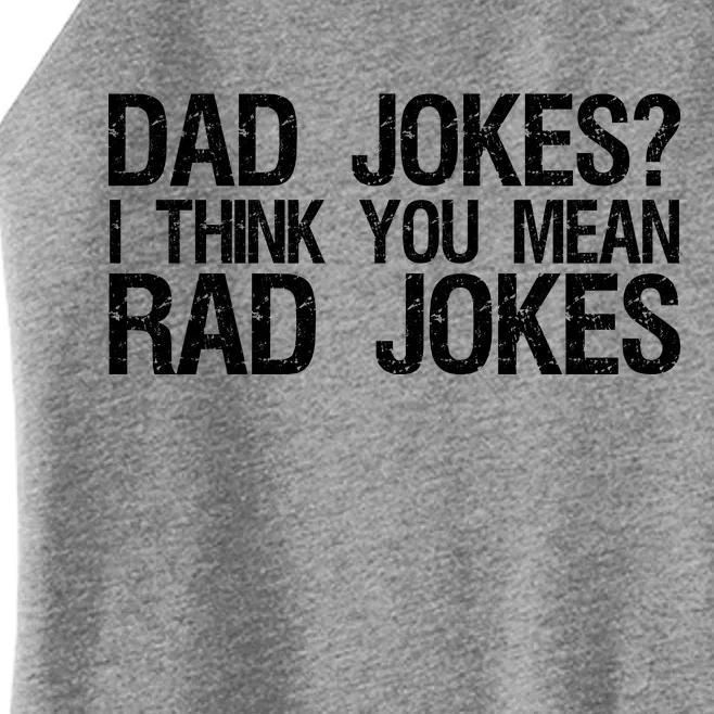 Dad Jokes? I Think You Mean Rad Jokes Women’s Perfect Tri Rocker Tank