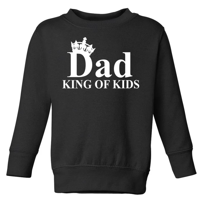 Dad King of Kids Toddler Sweatshirt