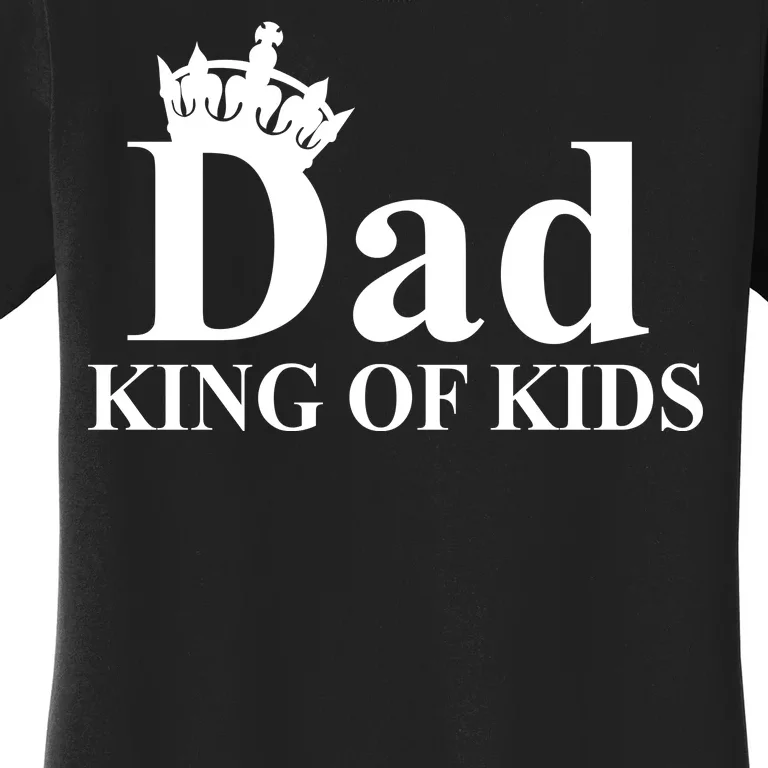 Dad King of Kids Women's T-Shirt