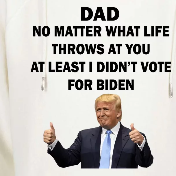 Dad Least I Didn't Vote Biden Funny Pro Republican Womens Funnel Neck Pullover Hood