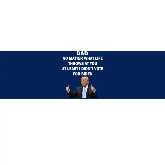 Dad Least I Didn't Vote Biden Funny Pro Republican Bumper Sticker