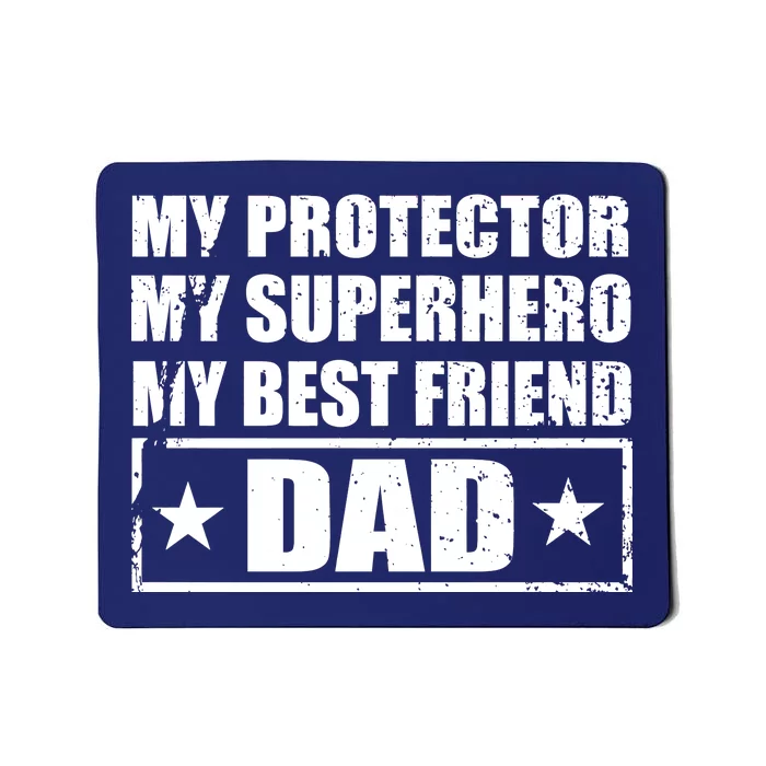 Dad My Protector My Superhero My Best Friend Mousepad