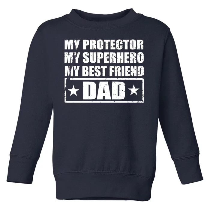 Dad My Protector My Superhero My Best Friend Toddler Sweatshirt