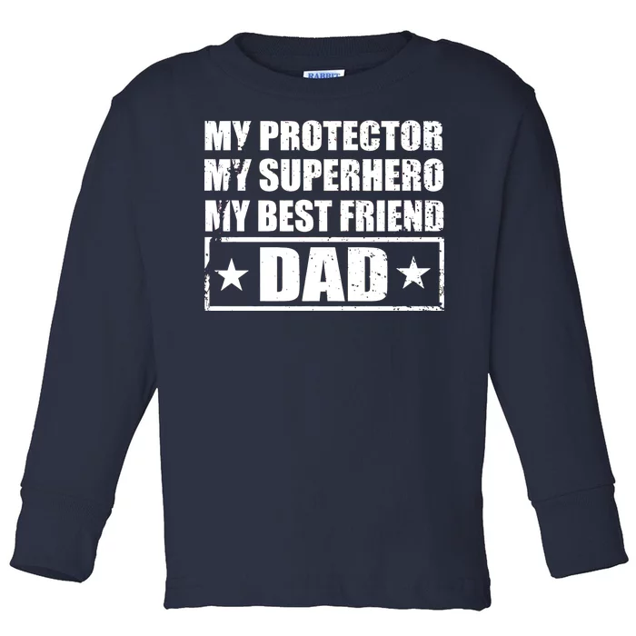 Dad My Protector My Superhero My Best Friend Toddler Long Sleeve Shirt