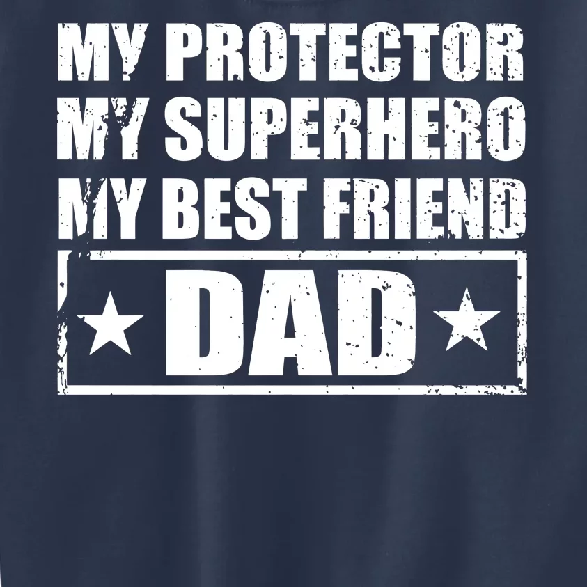 Dad My Protector My Superhero My Best Friend Kids Sweatshirt