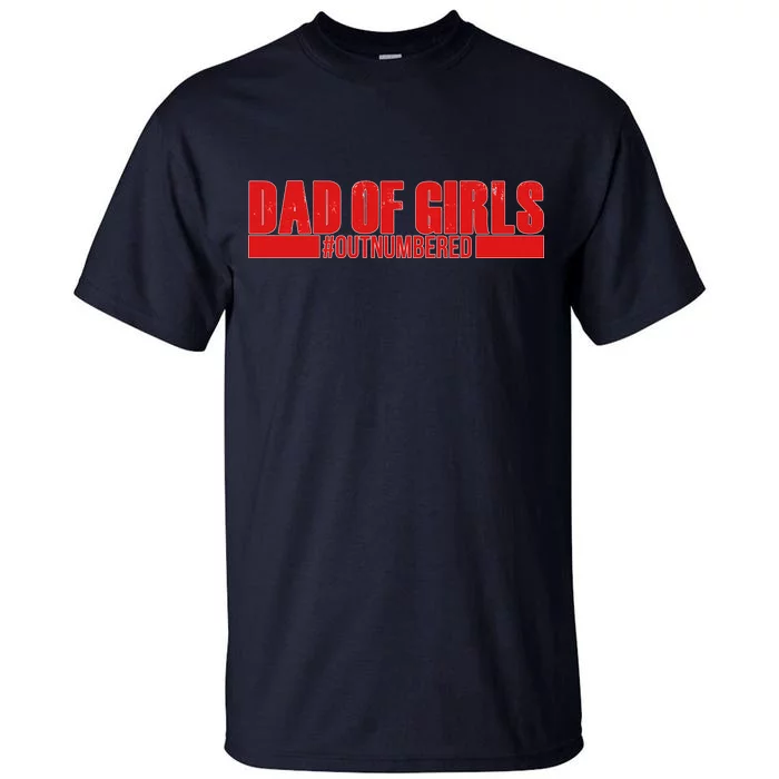 Dad of Girls Out Numbered Red Imprint Tall T-Shirt