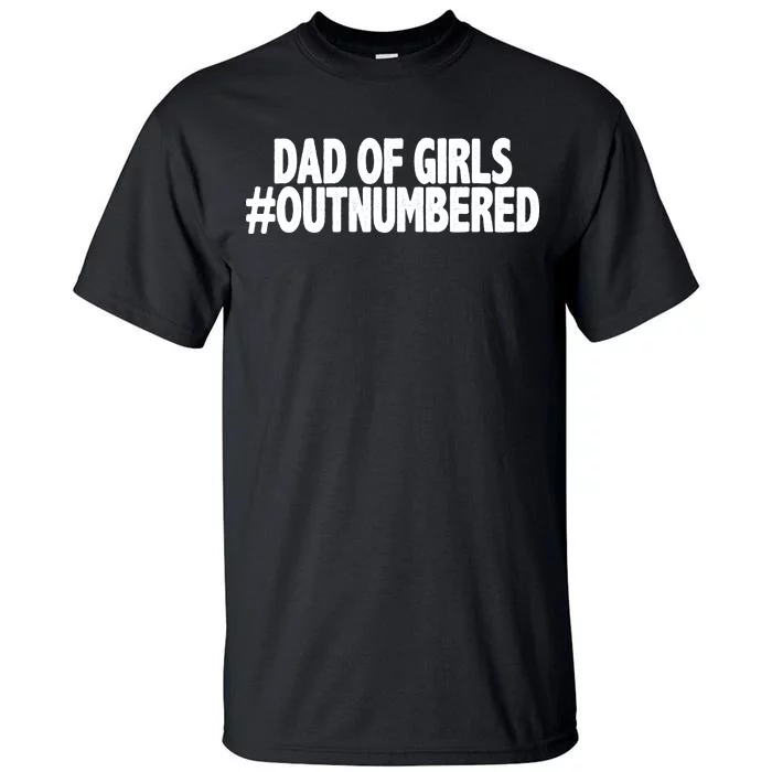 Dad Of Girls Outnumbered Tall T-Shirt