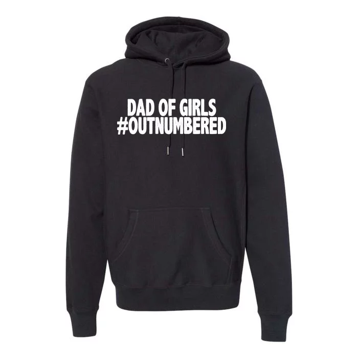 Dad Of Girls Outnumbered Premium Hoodie